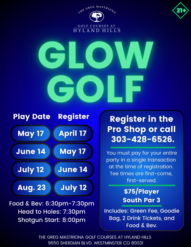 $75 per Player.

Register in the Pro Shop or call 303-428-6526. You must pay for your entire party in a single transaction at the time of registration. Tee times are first-come, first-served.

Registration opens April 17 for May 17 event. Registration opens May 17 for June 14 event. Registration opens June 14 for July 12 event. Registration opens July 12 for August 23 event.

Complimentary Food and Beverage will available at the Cottonwood Lodge from 6:30 to 7:30 PM with a Shotgun Start at 8:00 PM.
